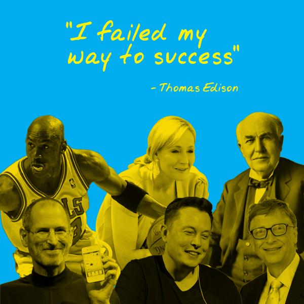 Compilation of photos of people who had rocky starts to their careers: Michael Jordan, JK Rowling, Thomas Edison, Steve Jobs, Elon Musk, Bill Gates. Text: "I failed my way to success. -Thomas Edison"